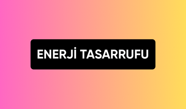 ENERJİ TASARRUFU